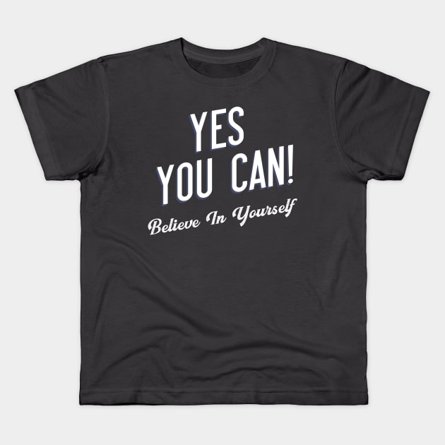 Yes You Can Believe In Yourself Kids T-Shirt by Positively Brothers